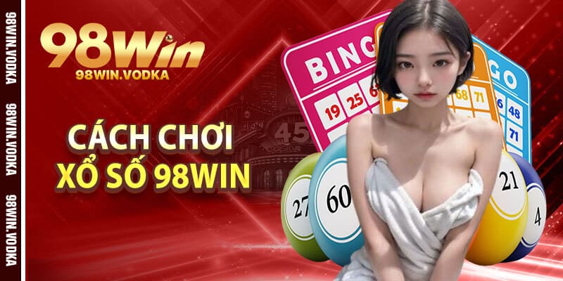 Cách Chơi Xổ Số 98Win