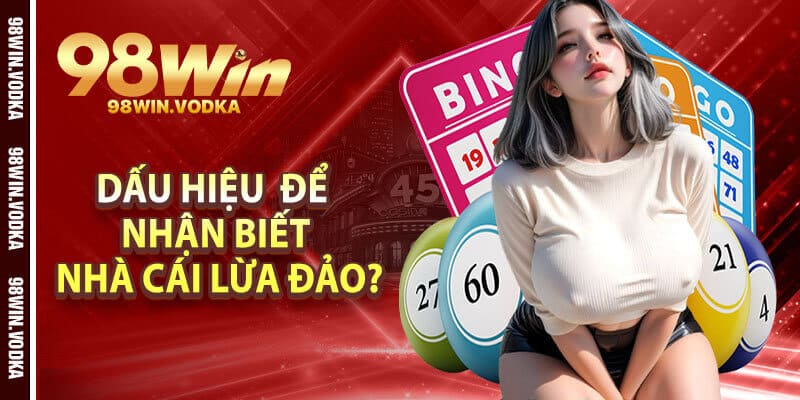 Dấu Hiệu Nào Để Nhận Biết Nhà Cái Lừa Đảo?