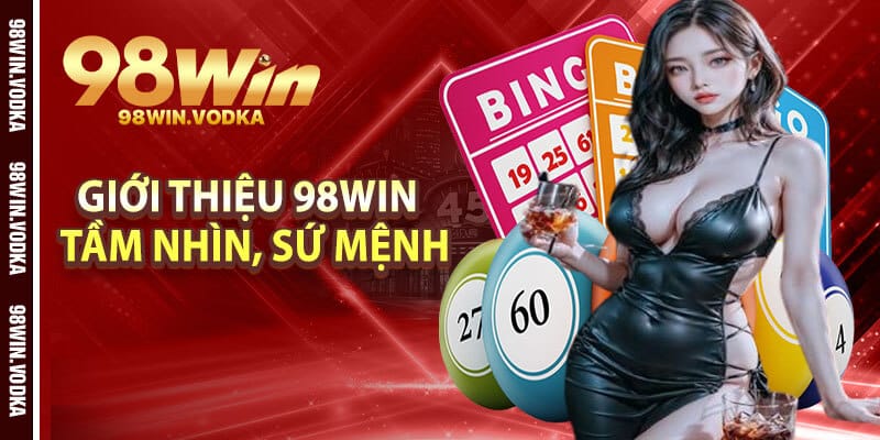 Giới thiệu 98Win - Tầm Nhìn, Sứ Mệnh