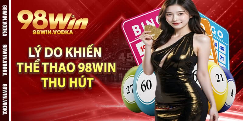 Lý Do Khiến Thể Thao 98Win Thu Hút