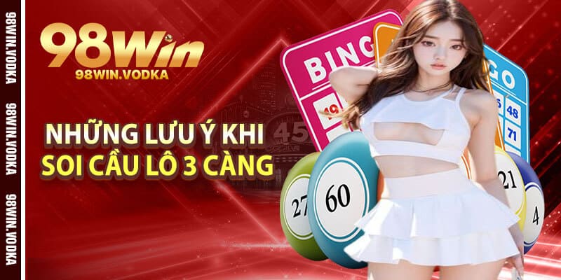 Những Lưu Ý Khi Hội Viên Soi Cầu Lô 3 Càng