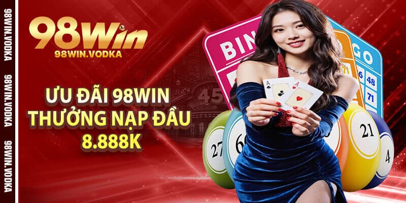 Ưu Đãi 98Win Thưởng Nạp Đầu 8.888K